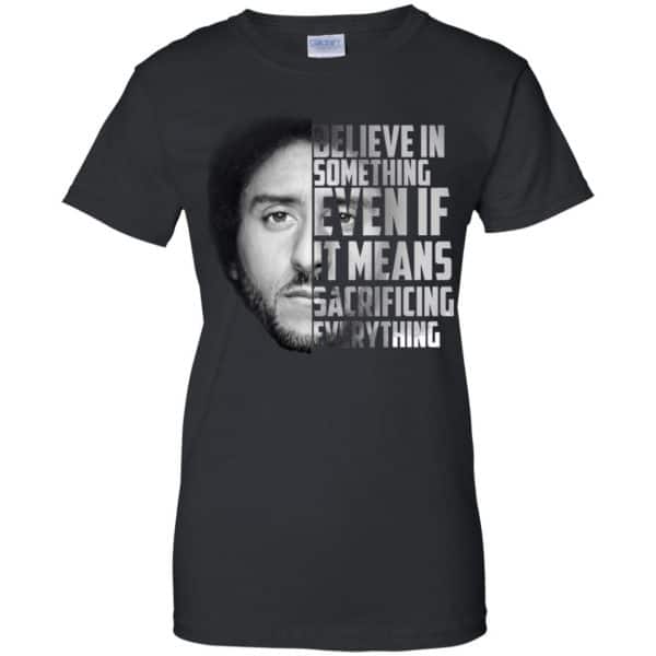 Colin Kaepernick: Believe In Something Even If It Means Sacrificing Everything T-Shirts, Hoodie, Tank Apparel 11
