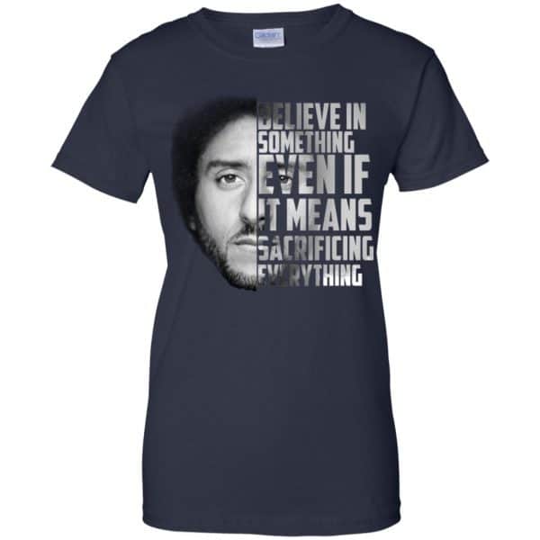 Colin Kaepernick: Believe In Something Even If It Means Sacrificing Everything T-Shirts, Hoodie, Tank Apparel 13