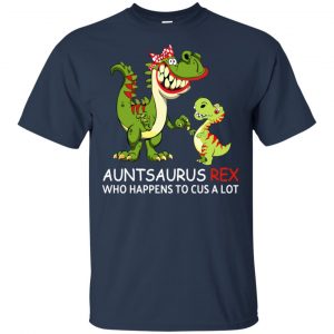 Auntsaurus Rex Who Happens To Cuss A Lot T-Shirts, Hoodie, Tank 17