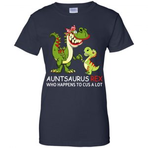 Auntsaurus Rex Who Happens To Cuss A Lot T-Shirts, Hoodie, Tank 24