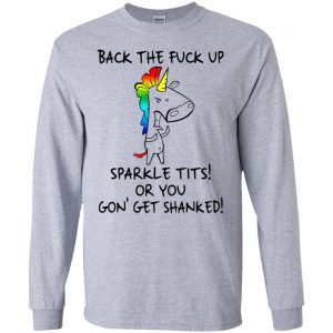 Unicorn: Back The Fuck Up Sparkle Tits Or You Gon' Get Shanked T-Shirts, Hoodie, Tank 17