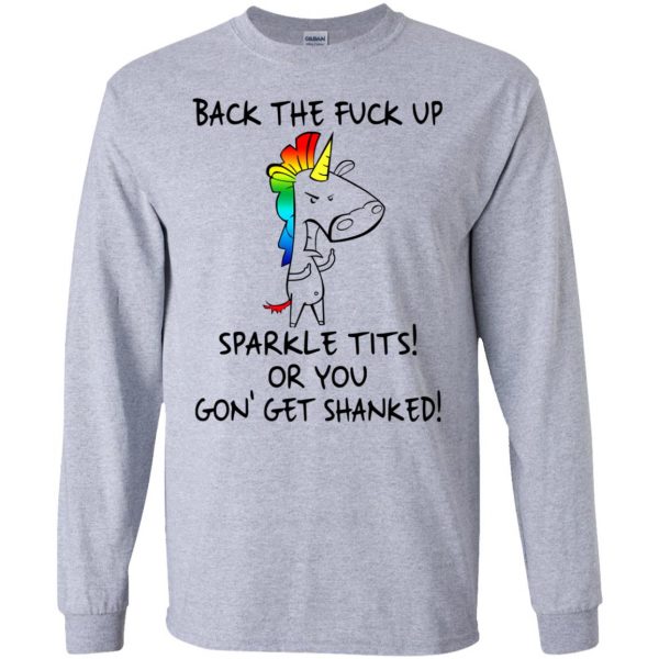 Unicorn: Back The Fuck Up Sparkle Tits Or You Gon’ Get Shanked T-Shirts, Hoodie, Tank Apparel 6