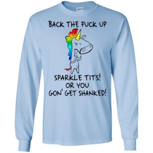 Unicorn: Back The Fuck Up Sparkle Tits Or You Gon' Get Shanked T-Shirts, Hoodie, Tank 19