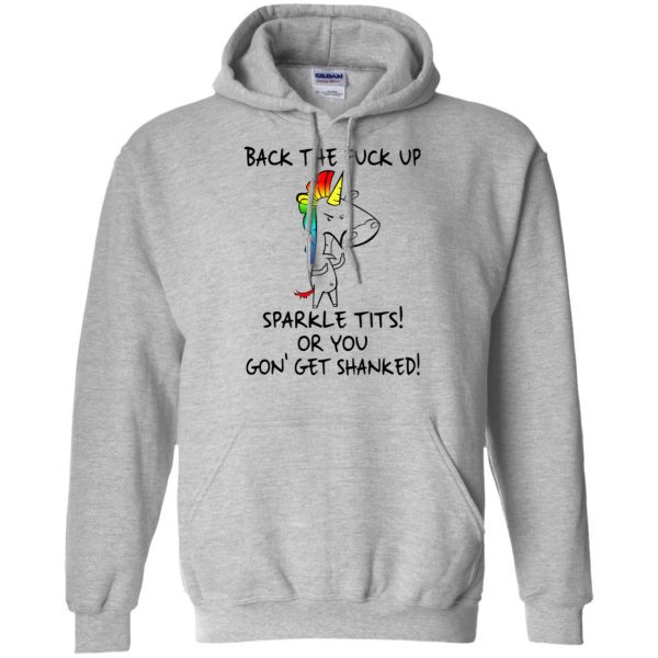Unicorn: Back The Fuck Up Sparkle Tits Or You Gon’ Get Shanked T-Shirts, Hoodie, Tank Apparel 9