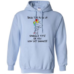 Unicorn: Back The Fuck Up Sparkle Tits Or You Gon' Get Shanked T-Shirts, Hoodie, Tank 22