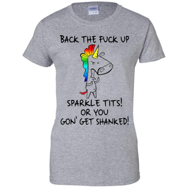 Unicorn: Back The Fuck Up Sparkle Tits Or You Gon’ Get Shanked T-Shirts, Hoodie, Tank Apparel 12