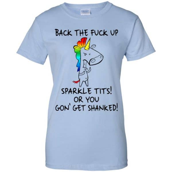 Unicorn: Back The Fuck Up Sparkle Tits Or You Gon’ Get Shanked T-Shirts, Hoodie, Tank Apparel 14