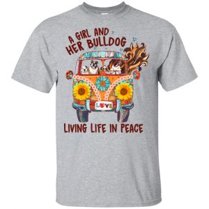 A Girl And Her Bulldog Living Life In Peace T-Shirts, Hoodie, Tank Apparel