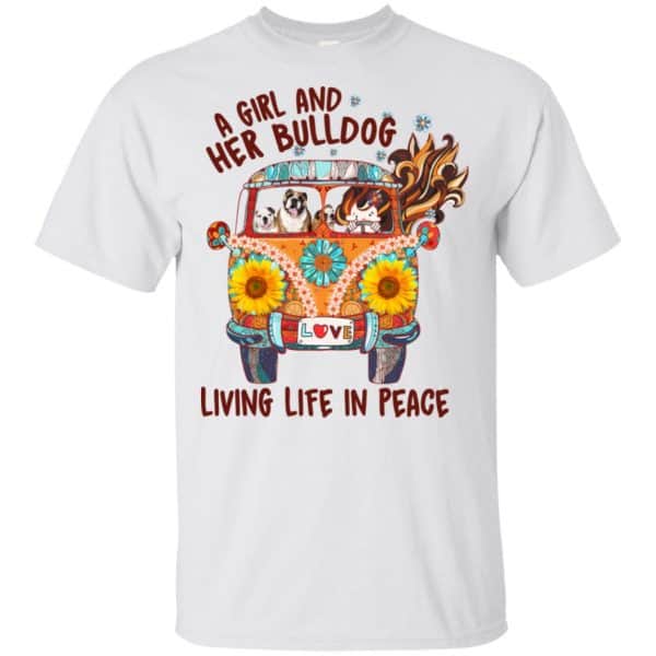 A Girl And Her Bulldog Living Life In Peace T-Shirts, Hoodie, Tank Apparel 4