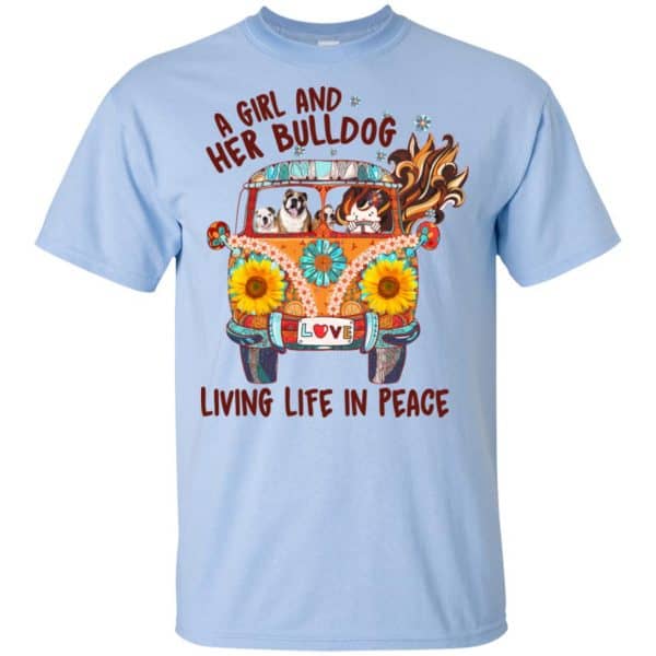 A Girl And Her Bulldog Living Life In Peace T-Shirts, Hoodie, Tank Apparel 5