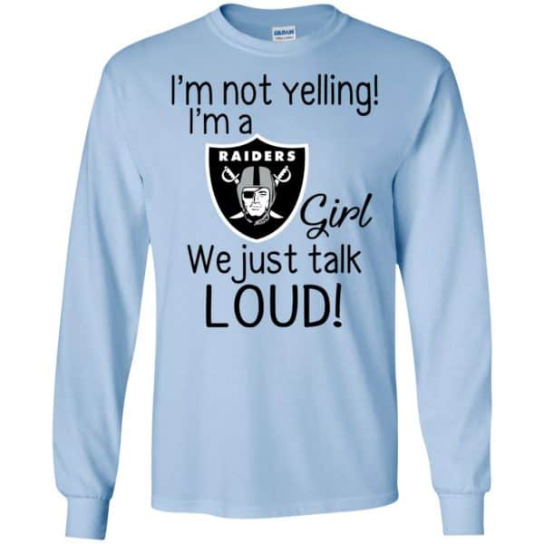 I'm Not Yelling I'm A Oakland Raiders Girl We Just Talk Loud T-Shirts, Hoodie, Tank 8