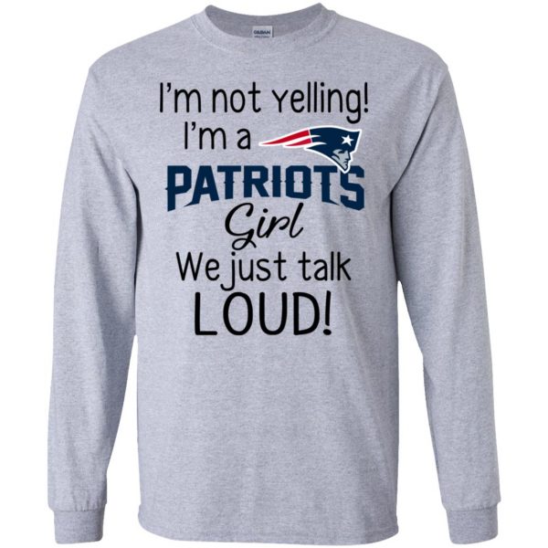 I’m Not Yelling I’m A New England Patriots Girl We Just Talk Loud T-Shirts, Hoodie, Tank Apparel 6