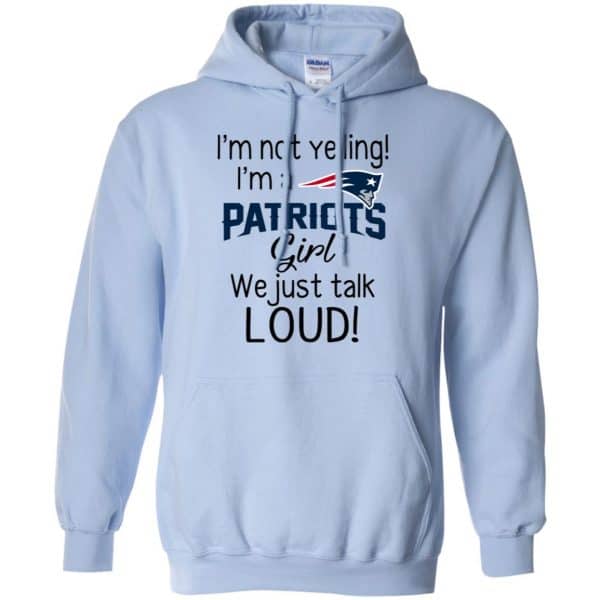 I’m Not Yelling I’m A New England Patriots Girl We Just Talk Loud T-Shirts, Hoodie, Tank Apparel 11