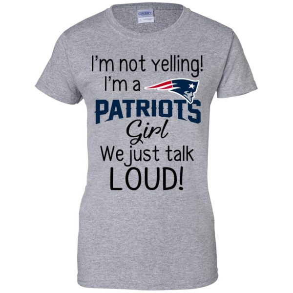 I’m Not Yelling I’m A New England Patriots Girl We Just Talk Loud T-Shirts, Hoodie, Tank Apparel 12