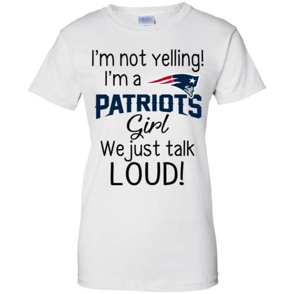 I’m Not Yelling I’m A New England Patriots Girl We Just Talk Loud T-Shirts, Hoodie, Tank Apparel 13