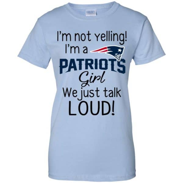 I’m Not Yelling I’m A New England Patriots Girl We Just Talk Loud T-Shirts, Hoodie, Tank Apparel 14