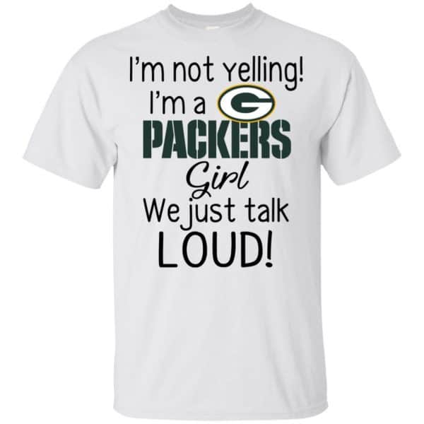 I’m Not Yelling I’m A Green Bay Packers Girl We Just Talk Loud T-Shirts, Hoodie, Tank Apparel 4