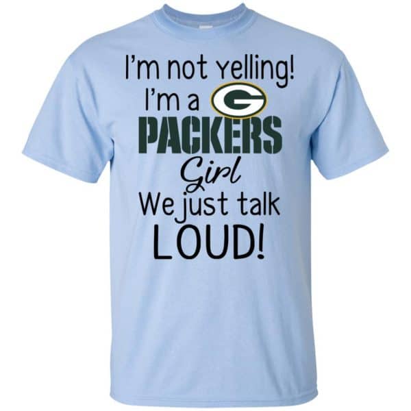 I’m Not Yelling I’m A Green Bay Packers Girl We Just Talk Loud T-Shirts, Hoodie, Tank Apparel 5