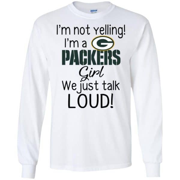 I’m Not Yelling I’m A Green Bay Packers Girl We Just Talk Loud T-Shirts, Hoodie, Tank Apparel 7