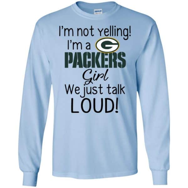 I’m Not Yelling I’m A Green Bay Packers Girl We Just Talk Loud T-Shirts, Hoodie, Tank Apparel 8