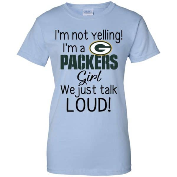 I’m Not Yelling I’m A Green Bay Packers Girl We Just Talk Loud T-Shirts, Hoodie, Tank Apparel 14