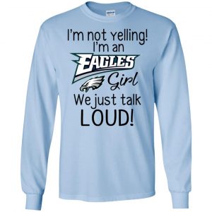 I'm Not Yelling I'm A Philadelphia Eagles Girl We Just Talk Loud T-Shirts, Hoodie, Tank 19
