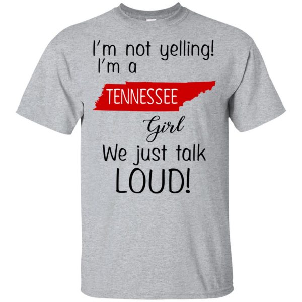 I’m Not Yelling I’m A Tennessee Girl We Just Talk Loud T-Shirts, Hoodie, Tank Apparel 3