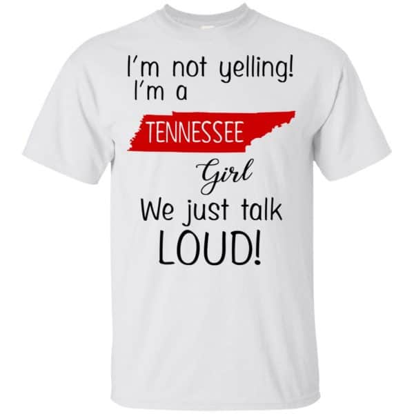 I’m Not Yelling I’m A Tennessee Girl We Just Talk Loud T-Shirts, Hoodie, Tank Apparel 4