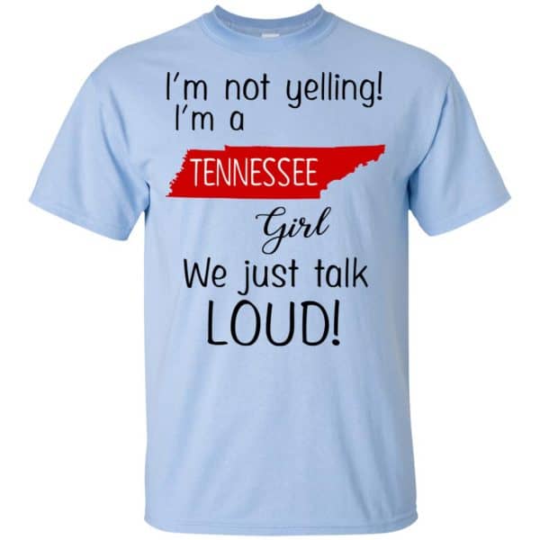 I’m Not Yelling I’m A Tennessee Girl We Just Talk Loud T-Shirts, Hoodie, Tank Apparel 5