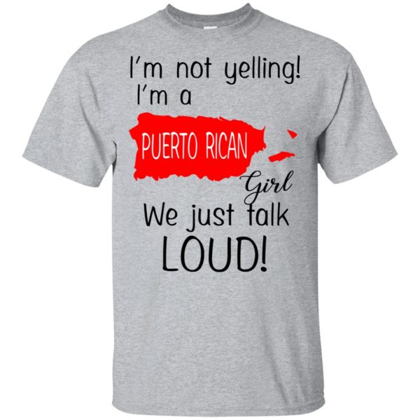 I’m Not Yelling I’m A Puerto Rican Girl We Just Talk Loud T-Shirts, Hoodie, Tank Apparel 3