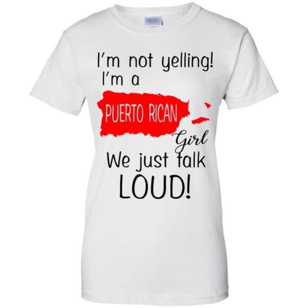 I’m Not Yelling I’m A Puerto Rican Girl We Just Talk Loud T-Shirts, Hoodie, Tank Apparel 13