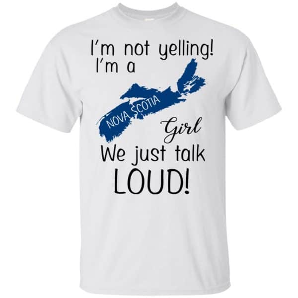 I’m Not Yelling I’m A Nova Scotia Girl We Just Talk Loud T-Shirts, Hoodie, Tank Apparel 4
