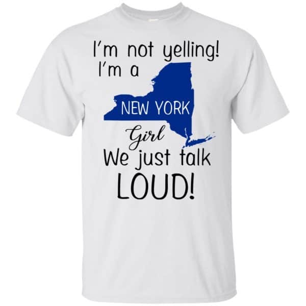 I’m Not Yelling I’m A New York Girl We Just Talk Loud T-Shirts, Hoodie, Tank Apparel 4