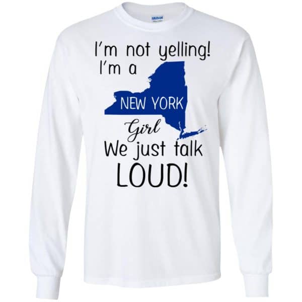 I’m Not Yelling I’m A New York Girl We Just Talk Loud T-Shirts, Hoodie, Tank Apparel 7