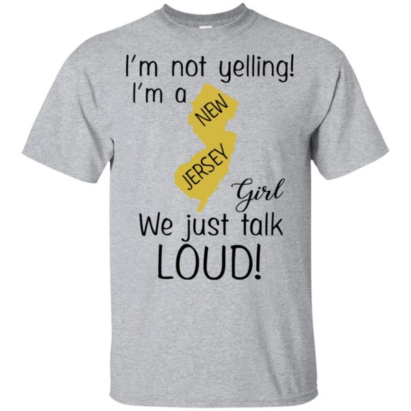 I’m Not Yelling I’m A New Jersey Girl We Just Talk Loud T-Shirts, Hoodie, Tank Apparel 3