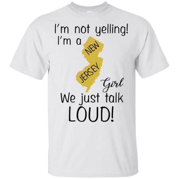 I’m Not Yelling I’m A New Jersey Girl We Just Talk Loud T-Shirts, Hoodie, Tank Apparel 4