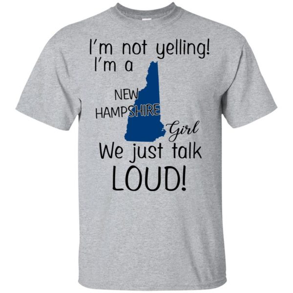 I’m Not Yelling I’m A New Hampshire Girl We Just Talk Loud T-Shirts, Hoodie, Tank Apparel 3