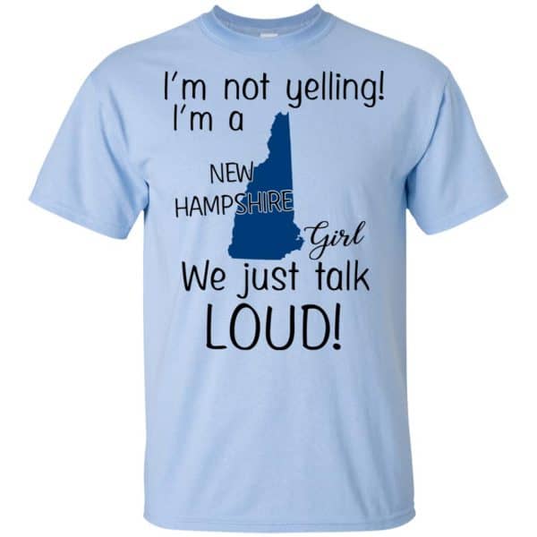 I’m Not Yelling I’m A New Hampshire Girl We Just Talk Loud T-Shirts, Hoodie, Tank Apparel 5