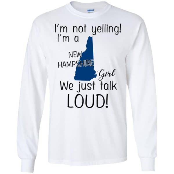 I’m Not Yelling I’m A New Hampshire Girl We Just Talk Loud T-Shirts, Hoodie, Tank Apparel 7
