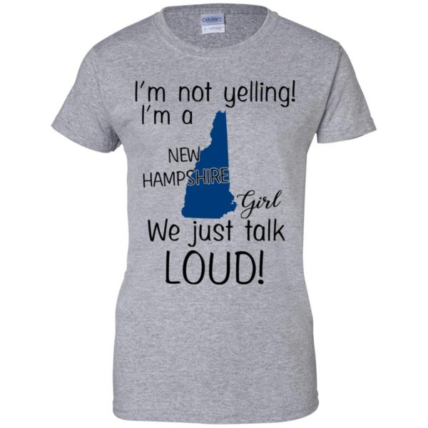 I’m Not Yelling I’m A New Hampshire Girl We Just Talk Loud T-Shirts, Hoodie, Tank Apparel 12