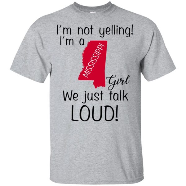 I’m Not Yelling I’m A Mississippi Girl We Just Talk Loud T-Shirts, Hoodie, Tank Apparel 3