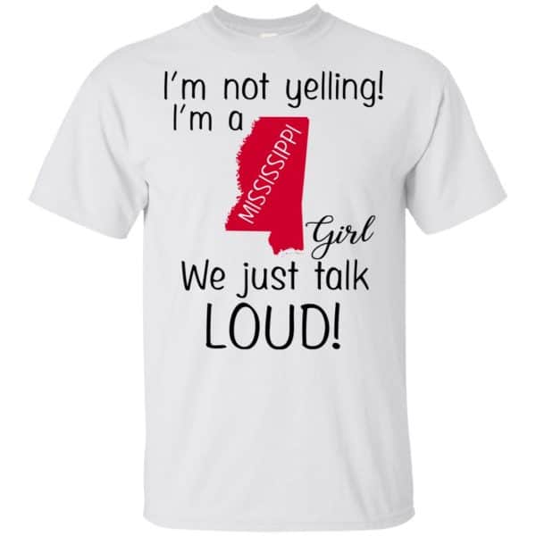 I’m Not Yelling I’m A Mississippi Girl We Just Talk Loud T-Shirts, Hoodie, Tank Apparel 4