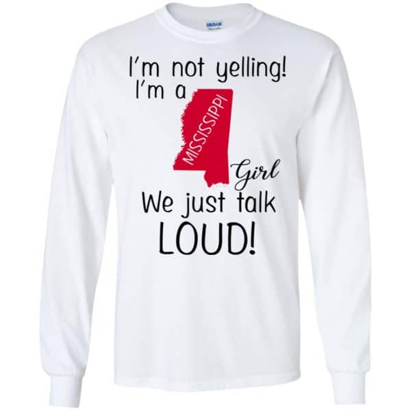 I’m Not Yelling I’m A Mississippi Girl We Just Talk Loud T-Shirts, Hoodie, Tank Apparel 7