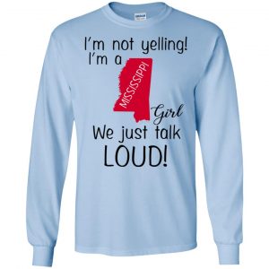 I’m Not Yelling I’m A Mississippi Girl We Just Talk Loud T-Shirts, Hoodie, Tank 19