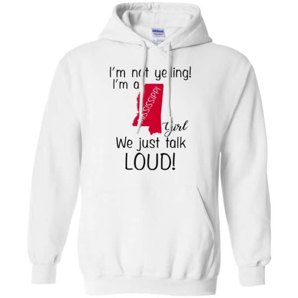 I’m Not Yelling I’m A Mississippi Girl We Just Talk Loud T-Shirts, Hoodie, Tank Apparel 10