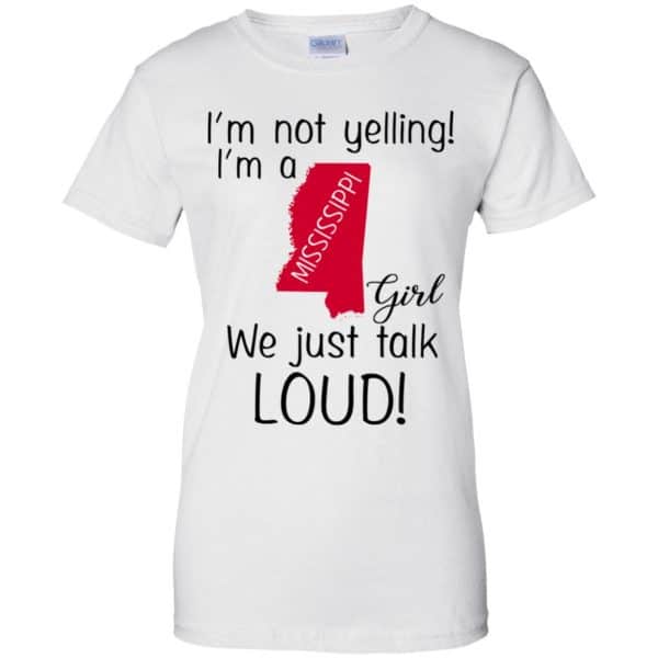 I’m Not Yelling I’m A Mississippi Girl We Just Talk Loud T-Shirts, Hoodie, Tank Apparel 13