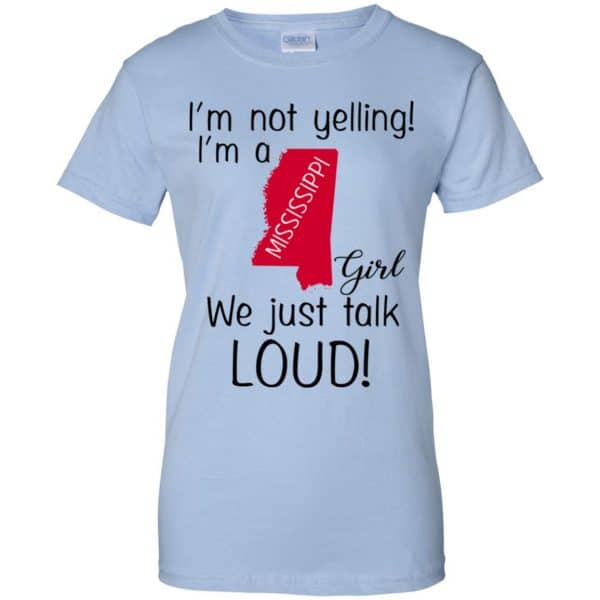 I’m Not Yelling I’m A Mississippi Girl We Just Talk Loud T-Shirts, Hoodie, Tank Apparel 14