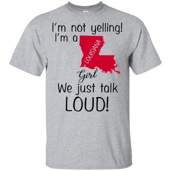 I’m Not Yelling I’m A Louisiana Girl We Just Talk Loud T-Shirts, Hoodie, Tank Apparel 3