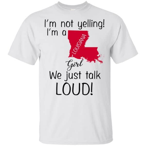I’m Not Yelling I’m A Louisiana Girl We Just Talk Loud T-Shirts, Hoodie, Tank Apparel 4
