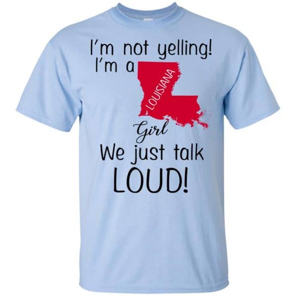 I’m Not Yelling I’m A Louisiana Girl We Just Talk Loud T-Shirts, Hoodie, Tank Apparel 5